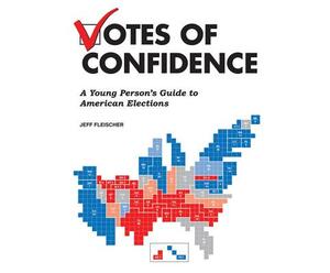 Votes of Confidence: A Young Person's Guide to American Elections by Jeff Fleischer