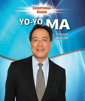 Yo-Yo Ma: Classical Musician by Therese Shea