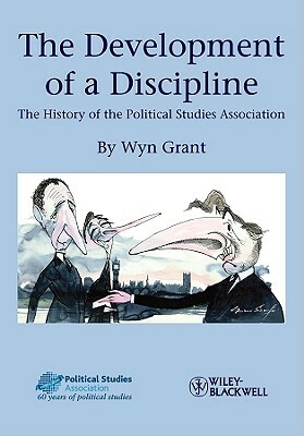 The Development of a Discipline: The History of the Political Studies Association by Wyn Grant
