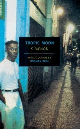 Tropic Moon by Marc Romano, Norman Rush, Georges Simenon