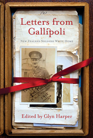 Letters from Gallipoli: New Zealand Soldiers Write Home by Glyn Harper, Rhys Jones