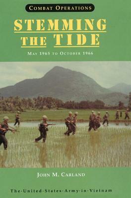 Combat Operations: Stemming the Tide, May 1965 to October 1966 (United States Army in Vietnam series) by Center of Military History, John M. Carland, United States Department of the Army