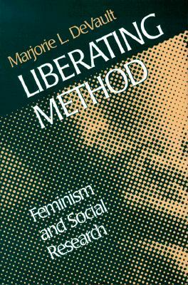 Liberating Method: Feminism and Social Research by Marjorie DeVault