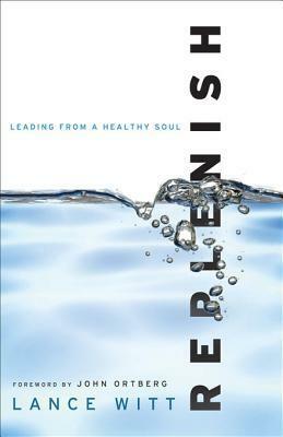 Replenish: Leading from a Healthy Soul by Lance Witt