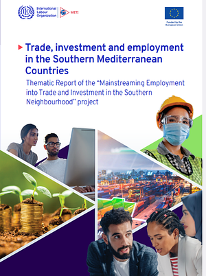 Trade, investment and employment in the Southern Mediterranean Countries by ILO