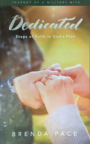 Journey of a Military Wife: Dedicated: Steps of Faith in God's Plan by Brenda Pace
