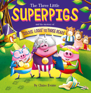 The Three Little Superpigs and Goldilocks and the Three Bears by Claire Evans