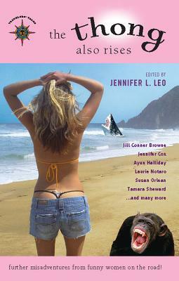 The Thong Also Rises: Further Misadventures from Funny Women on the Road by 