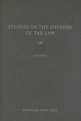 Studies in the History of Tax Law, Volume 3 by 