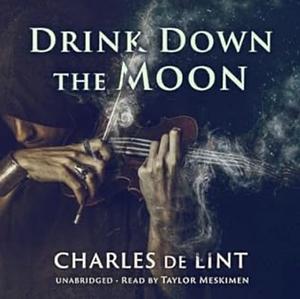 Drink Down the Moon: Jack of Kinrowan Book 2 by Charles de Lint