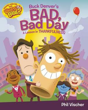 Buck Denver's Bad, Bad Day: A Lesson in Thankfulness by Phil Vischer