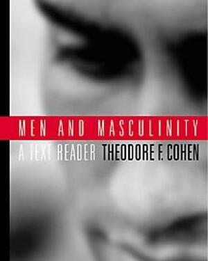 Men and Masculinity: A Text-Reader by Theodore F. Cohen