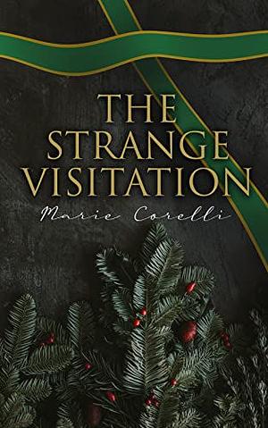 The Strange Visitation: Christmas Mystery Novel by Marie Corelli