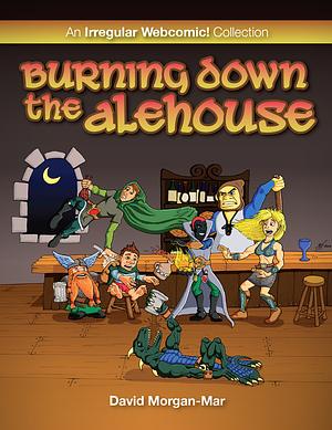 Burning Down The Alehouse: An Irregular Webcomic! collection by David Morgan-Mar