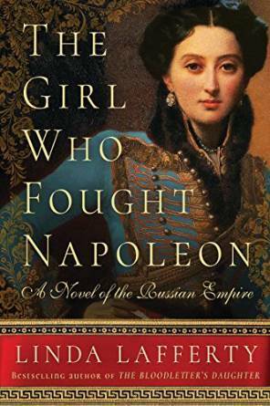 The Girl Who Fought Napoleon: A Novel of the Russian Empire by Linda Lafferty