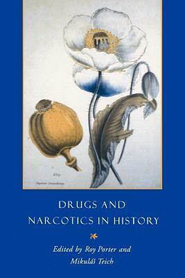 Drugs and Narcotics in History by Mikulas Teich, Roy Porter