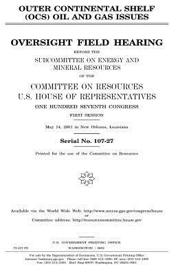 Outer continental shelf (OCS) oil and gas issues: oversight field hearing before the Subcommittee on Energy and Mineral Resources of the Committee on by United States Congress, United States House of Representatives, Committee on Resources