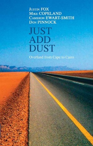 Just Add Dust: Overland from Cape to Cairo by Justin Fox