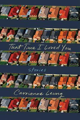 That Time I Loved You: Stories by Carrianne Leung