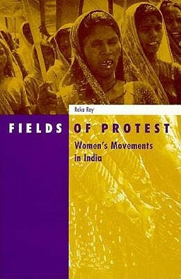 Fields of Protest: Women's Movement in India by Raka Ray