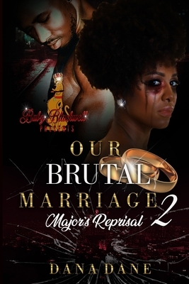 Our Brutral Marriage 2: Major's Reprisal by Dana Dane