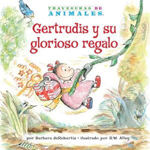 Gertrudis Y Su Glorioso Regalo (Gertie Gorilla's Glorious Gift) by Barbara deRubertis