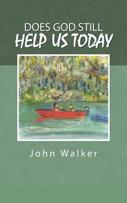 Does God Still Help Us Today by John Walker