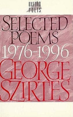 Selected Poems, 1976-1996 by George Szirtes