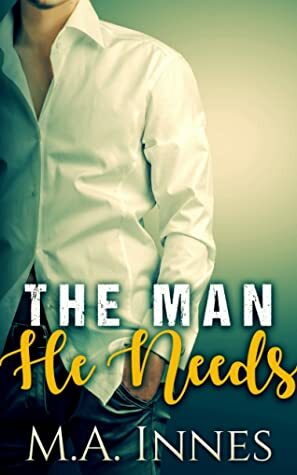 The Man He Needs by M.A. Innes