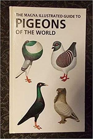 The Magna Illustrated Guide to the Pigeons of the World by Andrew McNeillie