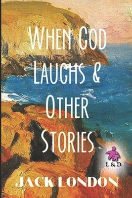 When God Laughs & Other Stories by Jack London