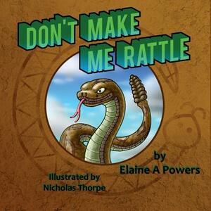 Don't Make Me Rattle! by Elaine a. Powers