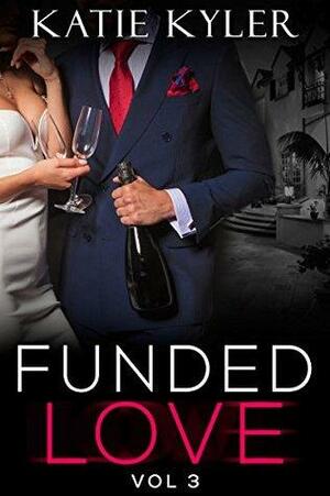 Funded Love, Volume 3: A Bad Boy Romance by Katie Kyler