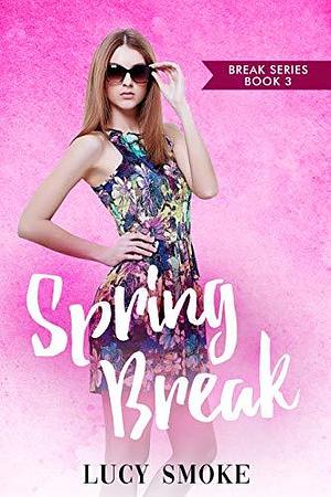 Spring Break by Lucy Smoke