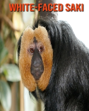 White-Faced Saki: Fun Learning Facts About White-Faced Saki by Sybil Edward