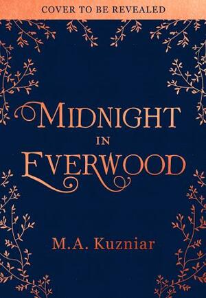 Midnight in Everwood by M.A. Kuzniar