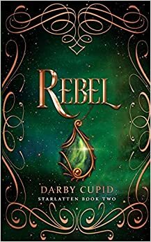 Rebel (Starlatten Book Two) by Darby Cupid