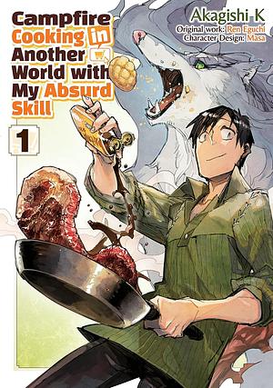 Campfire Cooking in Another World with My Absurd Skill (Manga) Volume 1 by Akagishi K