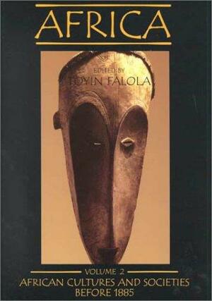 Africa: Volume 2: Africans, Cultures, and Societies Before 1885 by Toyin Falola
