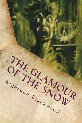 The Glamour of the Snow by Algernon Blackwood