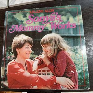 Sonya's Mommy Works by Arlene Alda