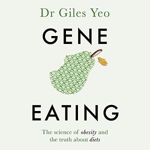 Gene Eating: The Science of Obesity and the Truth About Diets by Giles Yeo