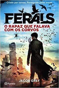 Ferals - O Rapaz que Falava com os Corvos by Jacob Grey