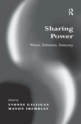 Sharing Power: Women, Parliament, Democracy by Manon Tremblay