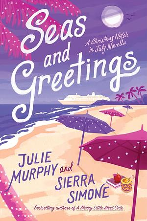 Seas and Greetings by Julie Murphy, Sierra Simone