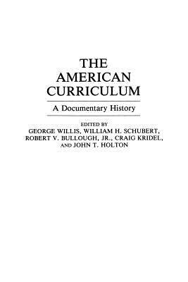 The American Curriculum: A Documentary History by Craig Kridel, John T. Holton, Robert V. Bullough