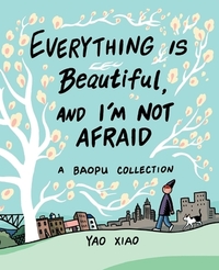 Everything Is Beautiful, and I'm Not Afraid: A Baopu Collection by Yao Xiao