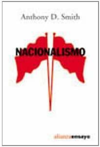 Nacionalismo: Teoría, Ideología, Historia by Anthony D. Smith