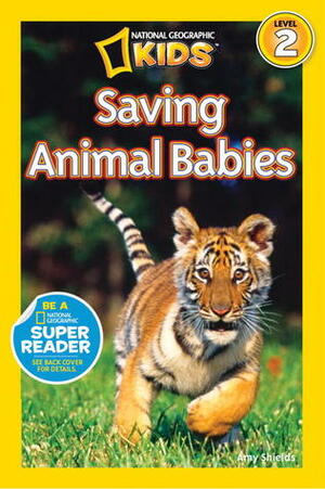 Saving Animal Babies (National Geographic Readers) by Amy Shields, National Geographic Kids