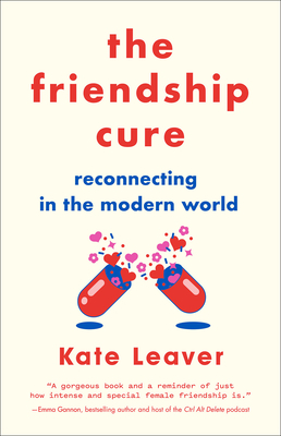 Friendship Cure: Reconnecting in the Modern World by Kate Leaver